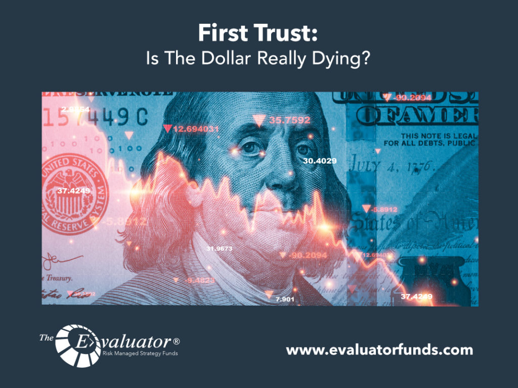 First Trust: Is The Dollar Really Dying?